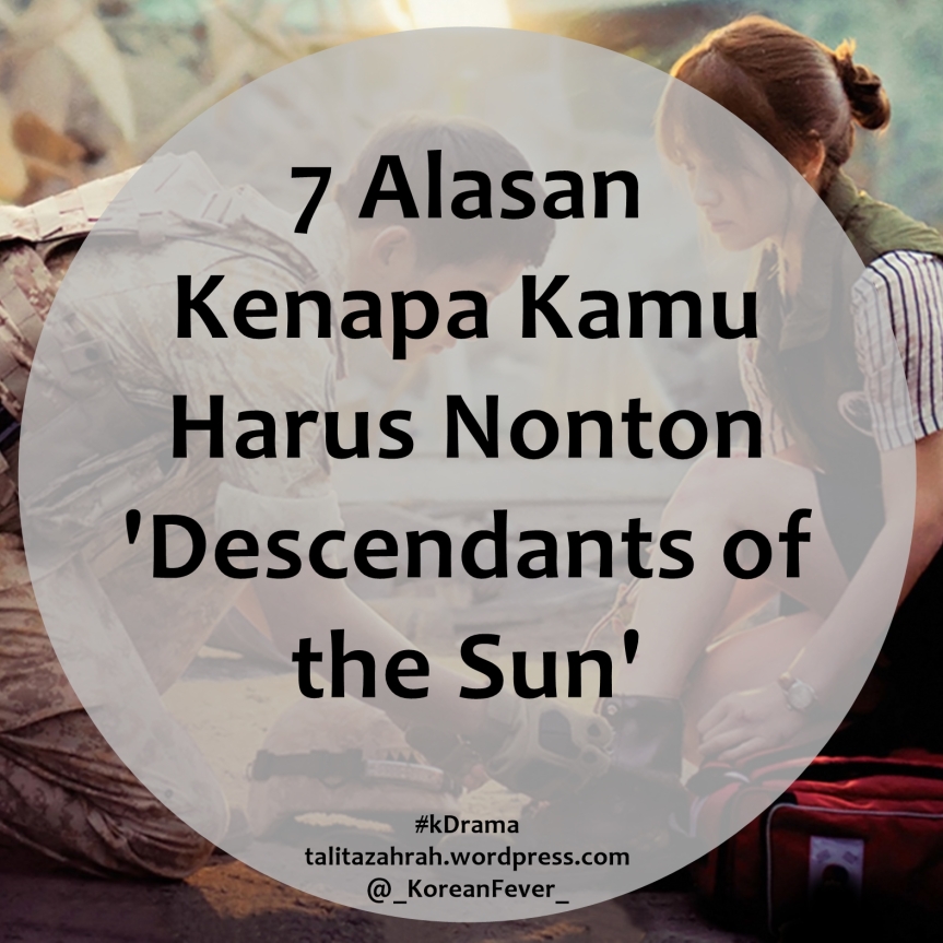 7 Alasan Kenapa Kamu Harus Nonton ‘Descendants of the Sun’